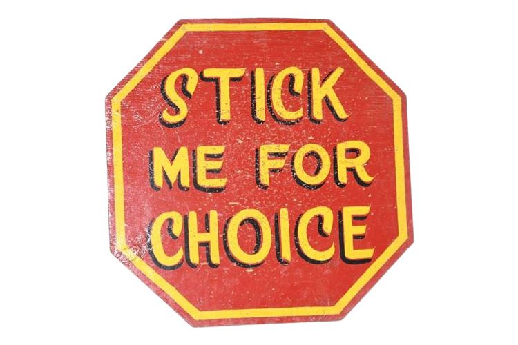 "STICK ME FOR CHOICE" Sign